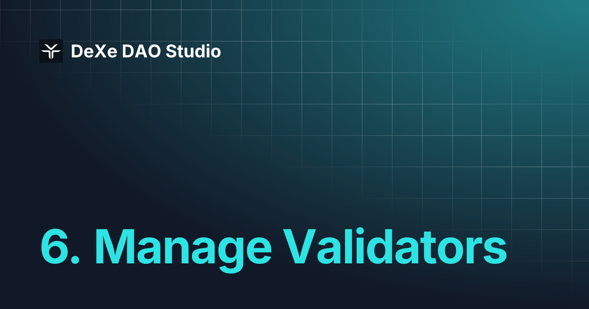 6. Manage Validators | DeXe DAO Studio